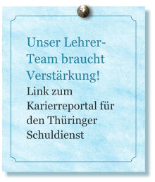 Unser Lehrer-Team braucht Verstärkung! Link zum Karierreportal für den Thüringer Schuldienst